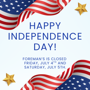 American themed graphics that says foremans is closed july 4th and 5th